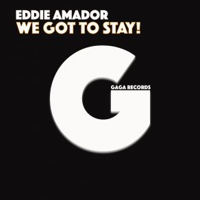 Download track We Got To Stay! (Sam SKilz Remix) Eddie Amador