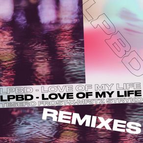 Download track Love Of My Life (Tesero Remix) LPBDTesero