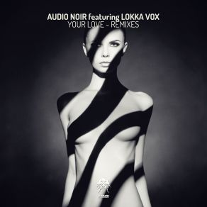 Download track Your Love (Experimental Feelings Rmx) Audio Noir, Lokka Vox