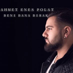 Download track Beni Bana Bırak Ahmet Enes Polat