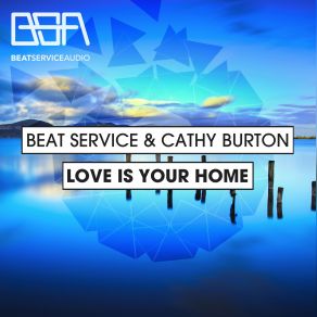 Download track Love Is Your Home (Original Mix) Cathy Burton, Beat Service