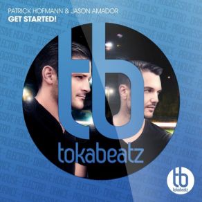 Download track Get Started (Tiger And Dragon And Droolotte Tasha Remix) Patrick Hofmann, Jason AmadorRussell Elevado