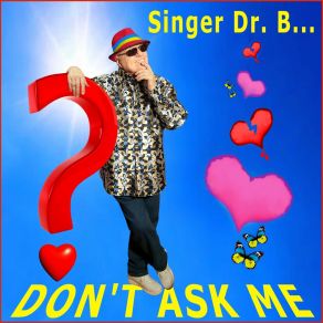 Download track Don't Ask Me (Karaoke Edition) Singer Dr. B