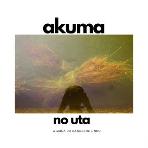 Download track A Moça Do Cabelo De Linho No. 3 AKUMA (No Uta)