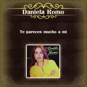 Download track Te Pareces Mucho A Mí Daniela Romo