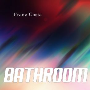 Download track Bathroom Franz Costa