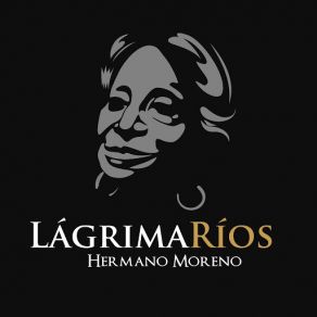 Download track Hermano Moreno Lágrima Ríos