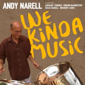 Download track We Kinda Music Andy Narell, Adriano Tenorio, Vinson McMurtery