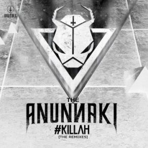 Download track Killah (The Anunnaki'v I'p Mix) Anunnaki