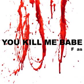 Download track You Kill Me Babe (Extended Version) F As