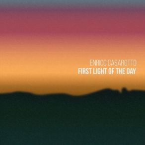 Download track First Light Of The Day Enrico Casarotto