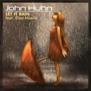 Download track Let It Rain (Chilled Down Remix) John HuhnElan Noelle