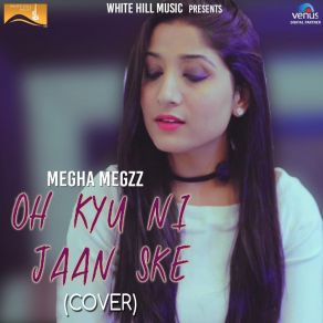 Download track Oh Kyu Ni Jaan Ske (Cover Song) Megha Megzz