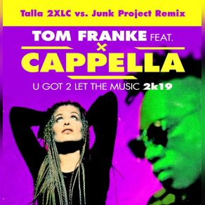 Download track U Got 2 Let The Music 2k19 (Talla 2xlc Vs. Junk Project Remix) Cappella, Talla 2XLC, Tom Franke