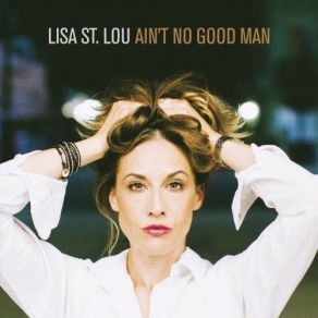 Download track Ain't No Good Man Lisa St. Lou