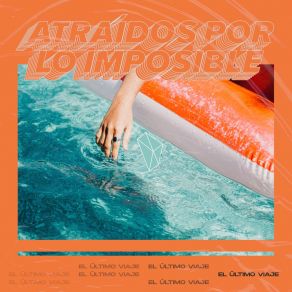 Download track Atraídos Por Lo Imposible El Ultimo Viaje