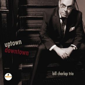 Download track Uptown, Downtown Bill Charlap Trio