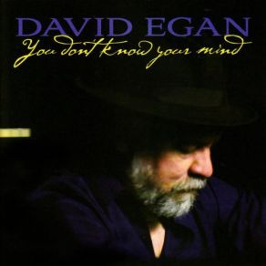 Download track You Don't Know Your Mind David Egan