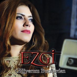 Download track Gidiyorum Buralardan Ezgi