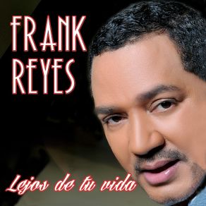 Download track Lejos De Tu Vida Frank Reyes