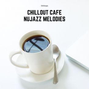 Download track Chillout Cafe Nujazz Melodies Chilloops