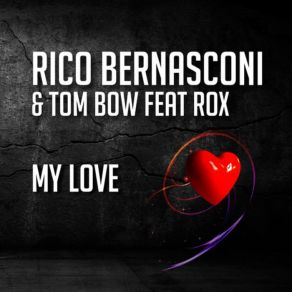 Download track My Love (Radio Mix) Rico Bernasconi, The Rox, Tom Bow