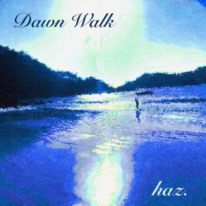 Download track Dawn Walk Haz