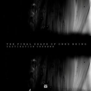 Download track The Final Shape Of Ones Being Destination Unknown