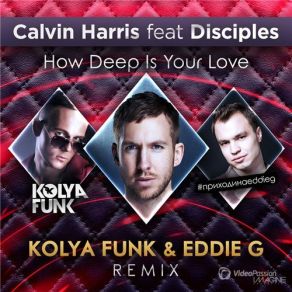 Download track How Deep Is Your Love (Kolya Funk & Eddie G Dub Remix) Calvin Harris, Disciples