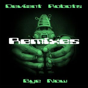 Download track Bye Now (Mr. E Dub Remix) Deviant RobotsMr. E