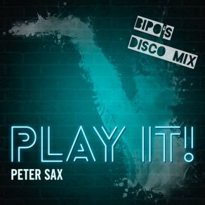 Download track Play It (Bipo Disco Mix Extended) Peter SaxBipo