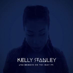 Download track J'ai Besoin De Toi (Say It) Kelly Stanley