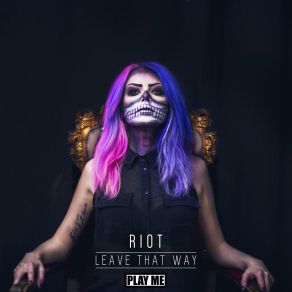 Download track Leave That Way (Original Mix) The Riot