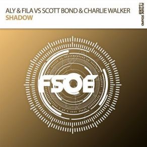 Download track Shadow (Extended Mix) Scott Bond, Aly & Fila, Charlie Walker