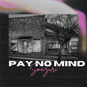 Download track Pay No Mind Smazuri