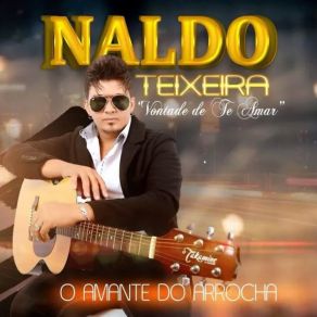 Download track Tenho Medo Naldo Teixeira O Amante Do Arrocha