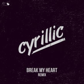 Download track Break My Heart (Extended Mix) Cyrillic