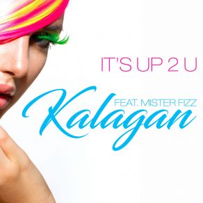 Download track It's Up 2 U (Frank Degrees House Mix) Kalagan, Mister Fizz