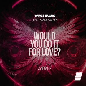 Download track Would You Do It For Love? (Vogl Remix) Xander JonesVogl