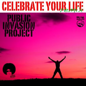 Download track Celebrate Your Life Public Invasion Project