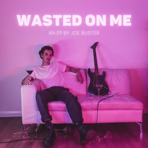 Download track Wasted On Me Joe Buster