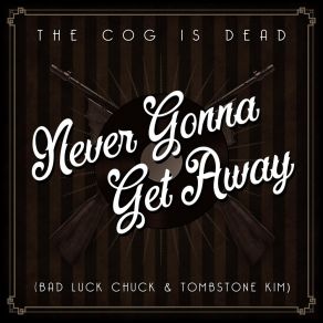 Download track Never Gonna Get Away The Cog Is Dead