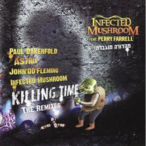 Download track Killing Time (Astrix Dub Remix) Infected Mushroom