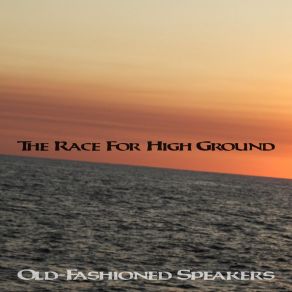 Download track The Race For High Ground Old-Fashioned Speakers