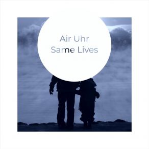 Download track Same Lives (Radio Mix) Air Uhr