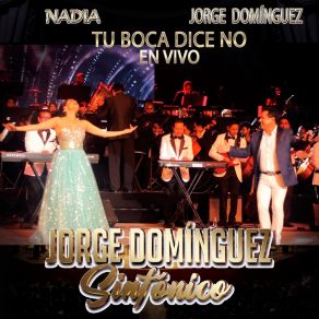 Download track Tu Boca Dice No Jorge Dominguez Sinfonico (En Vivo) Jorge DominguezNadia