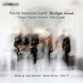 Download track 5. Chen Yi: Ba Yin The Eight Sounds - I. Praying For Rain Stuttgart Chamber Orchestra, Raschèr Saxophone Quartet