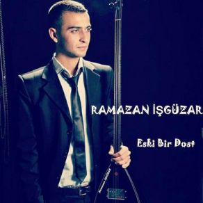 Download track Eski Bir Dost Ramazan İşgüzar