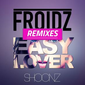 Download track Easy Lover (Danny Dove Club Edit) Froidz, Danny Dove