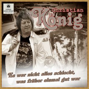 Download track Es War Nicht Alles Schlecht, Was Früher Einmal Gut War Christian Konig